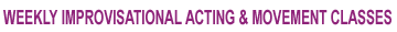 WEEKLY IMPROVISATIONAL ACTING AND MOVEMENT CLASSES